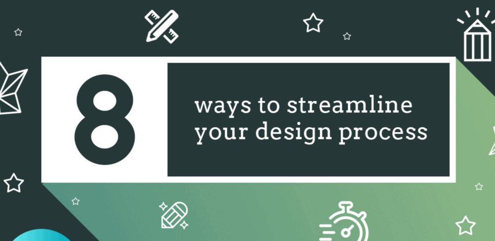 8 ways to streamline your design process
